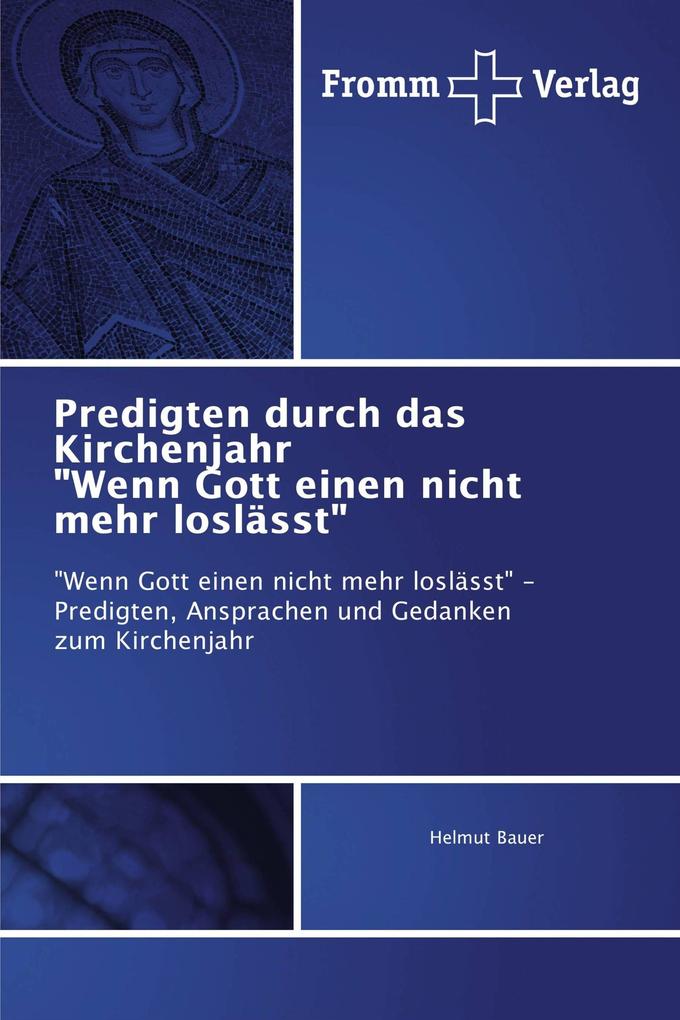 Predigten durch das Kirchenjahr 'Wenn Gott einen nicht mehr loslässt'