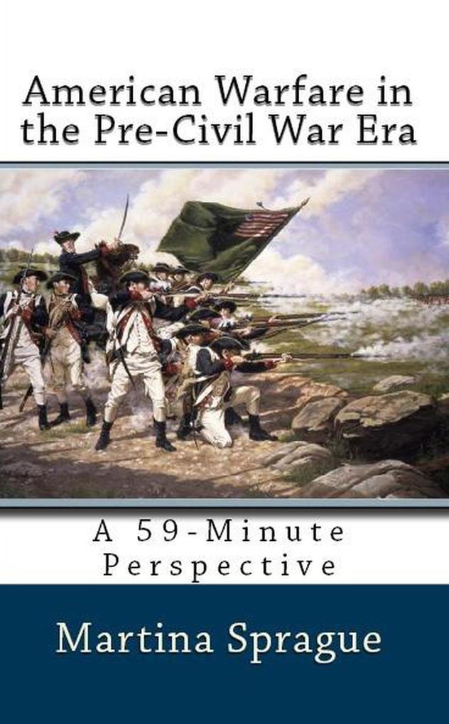 American Warfare in the Pre-Civil War Era (A 59-Minute Perspective)