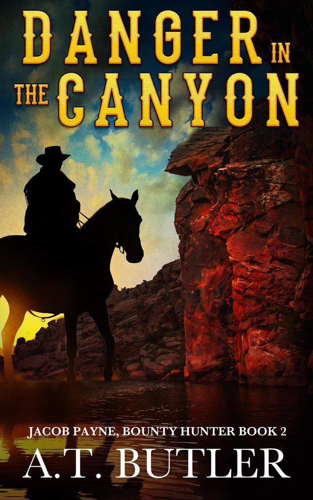 Danger in the Canyon (Jacob Payne Bounty Hunter #2)
