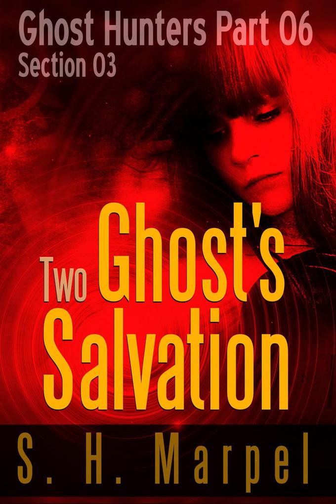 Two Ghost‘s Salvation - Section 03 (Ghost Hunters - Salvation #3)