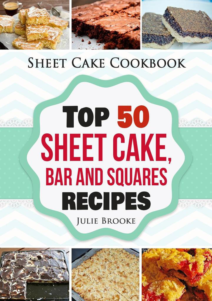 Sheet Cake Cookbook: Top 50 Sheet Cake Bar and Squares Recipes