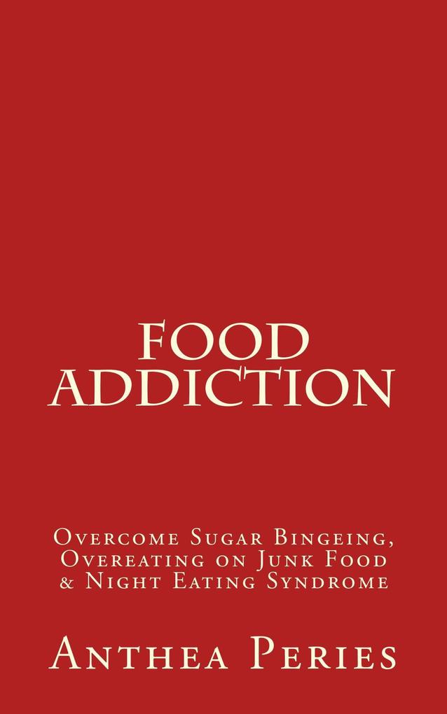 Food Addiction: Overcome Sugar Bingeing Overeating on Junk Food & Night Eating Syndrome (Eating Disorders)