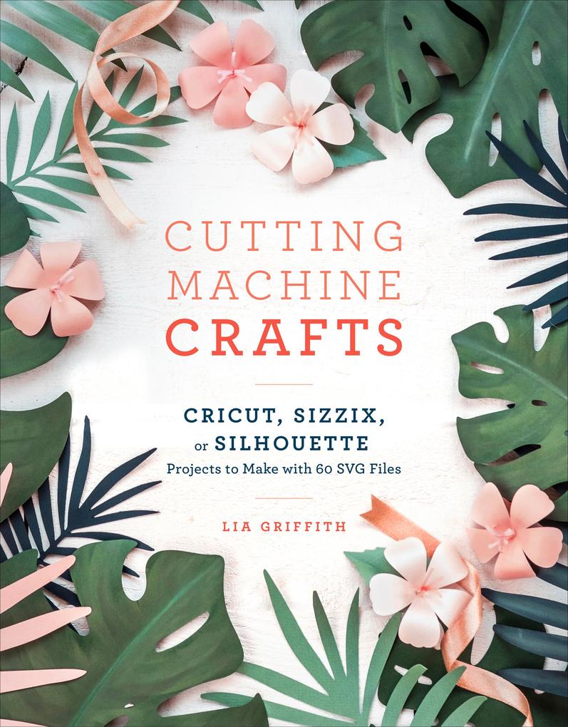 Cutting Machine Crafts with Your Cricut Sizzix or Silhouette