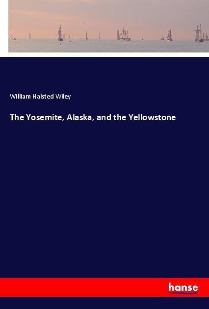 The Yosemite Alaska and the Yellowstone