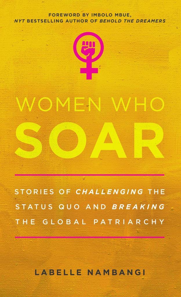 Women Who Soar: Stories of Challenging the Status Quo and Breaking the Global Patriarchy