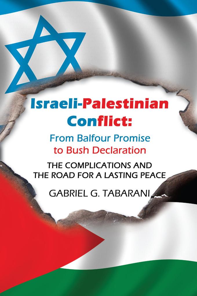 Israeli-Palestinian Conflict: from Balfour Promise to Bush Declaration - Gabriel G. Tabarani