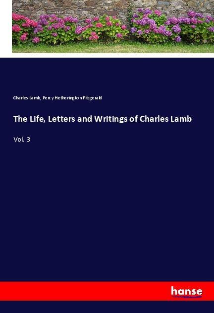 The Life Letters and Writings of Charles Lamb