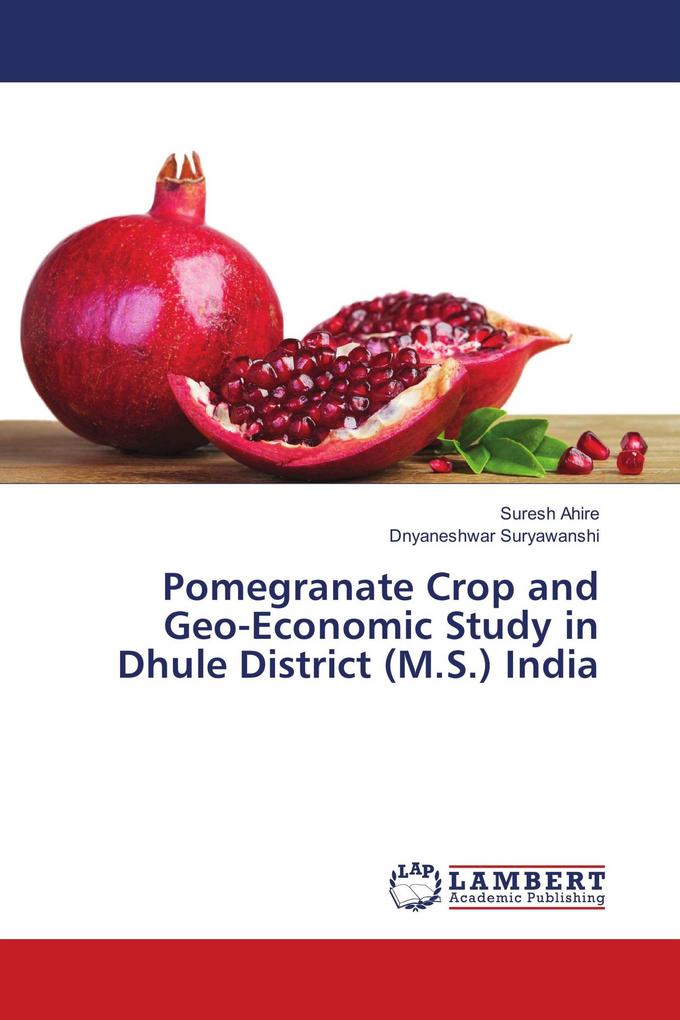 Pomegranate Crop and Geo-Economic Study in Dhule District (M.S.) India
