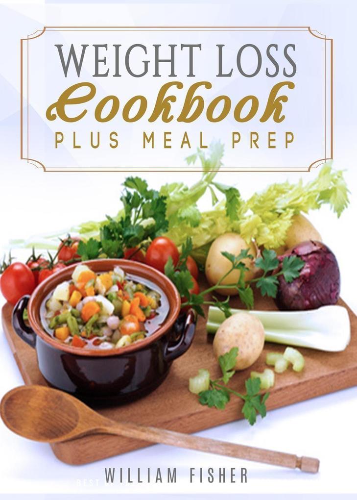 Weight Loss Cookbook Plus Meal Prep (Fat Loss Meal Prep Low Calorie Dieting)