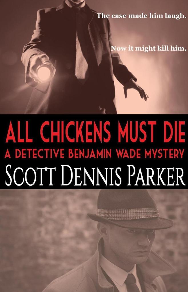All Chickens Must Die: A Detective Benjamin Wade Mystery
