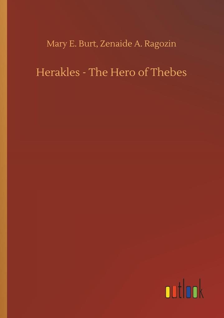 Herakles - The Hero of Thebes - Mary E. Ragozin Burt
