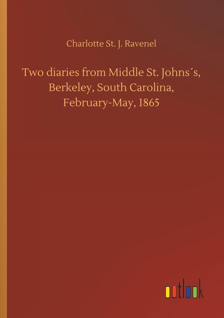 Image of Two diaries from Middle St. Johns's Berkeley South Carolina February-May 1865