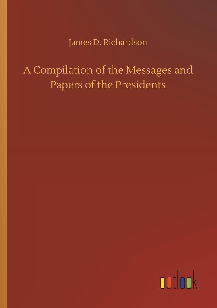 Image of A Compilation of the Messages and Papers of the Presidents
