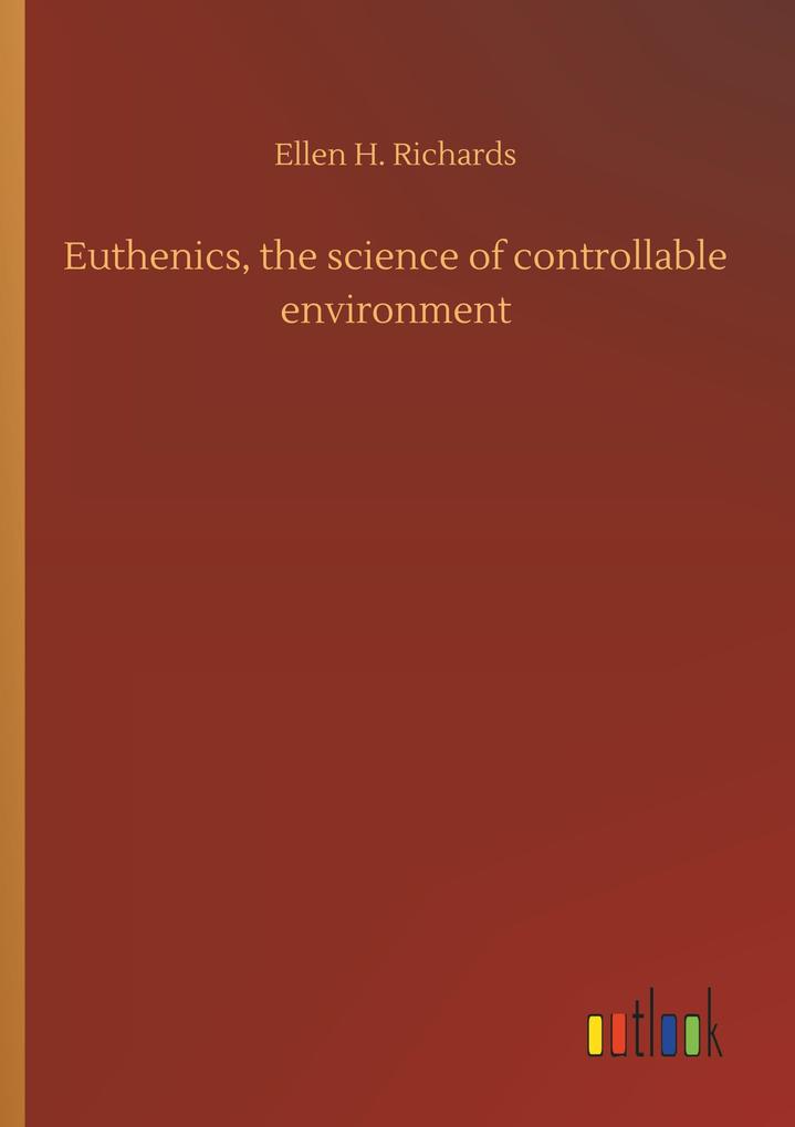 Euthenics the science of controllable environment