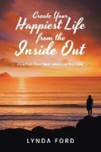 Create Your Happiest Life from the Inside Out