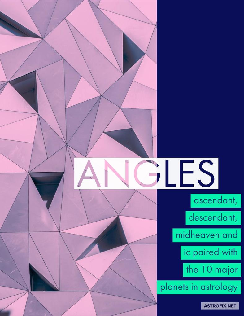 Angles: Ascendant Descendant Midheaven and Ic Paired with the 10 Major Planets (AstroFix eBook Collection #1)