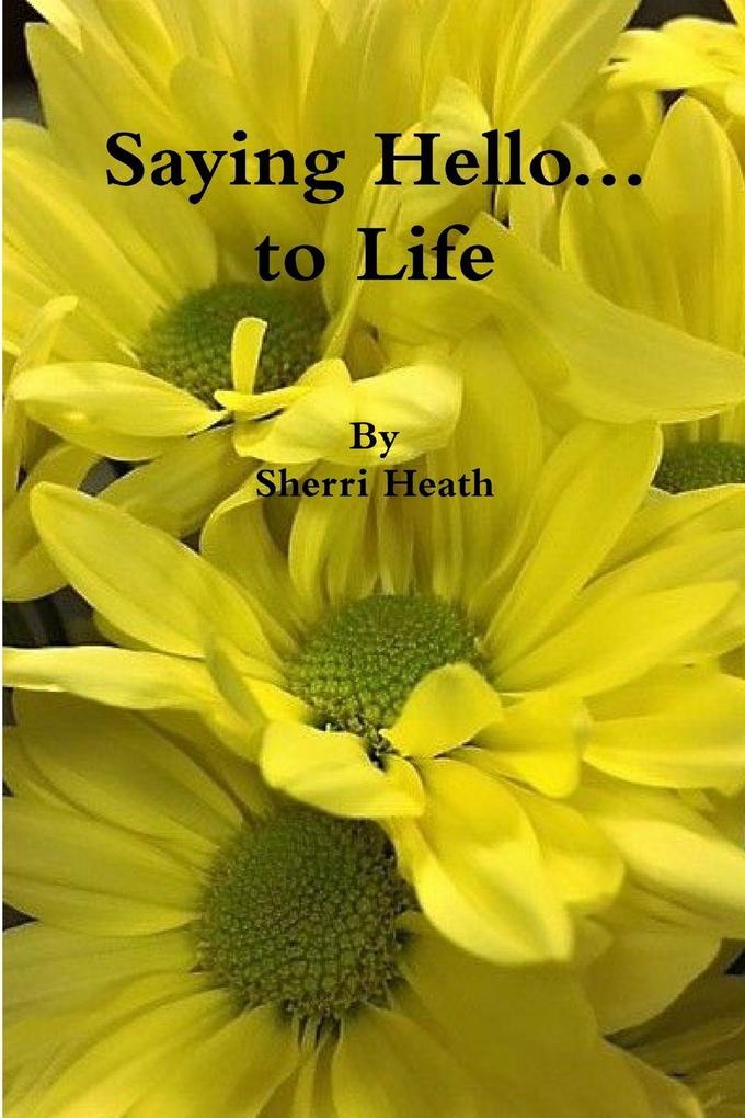 Saying Hello...to Life