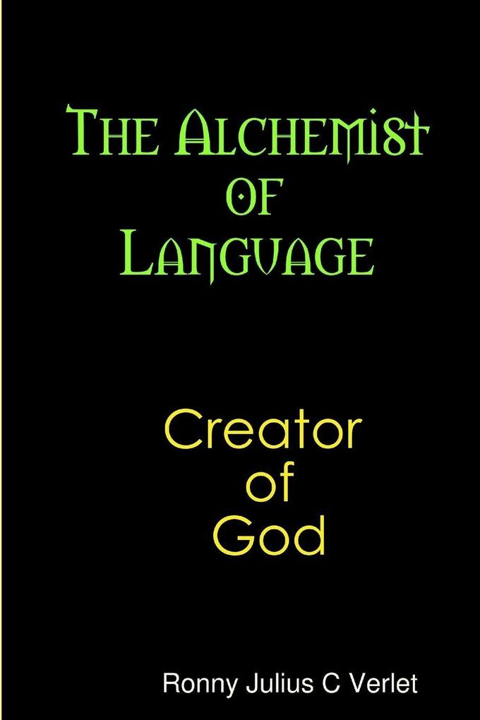 The Alchemist of Language Creator of God.