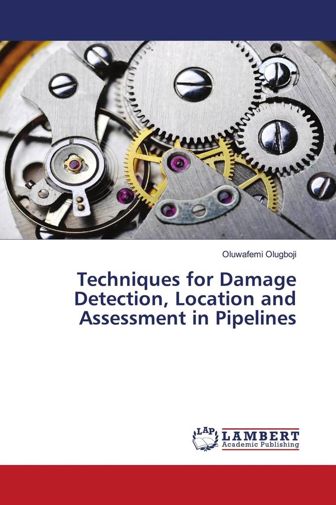 Techniques for Damage Detection Location and Assessment in Pipelines