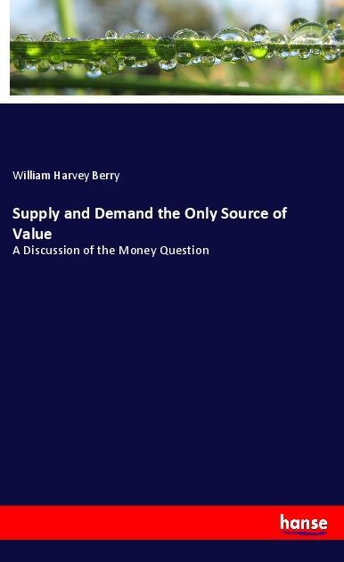 Supply and Demand the Only Source of Value
