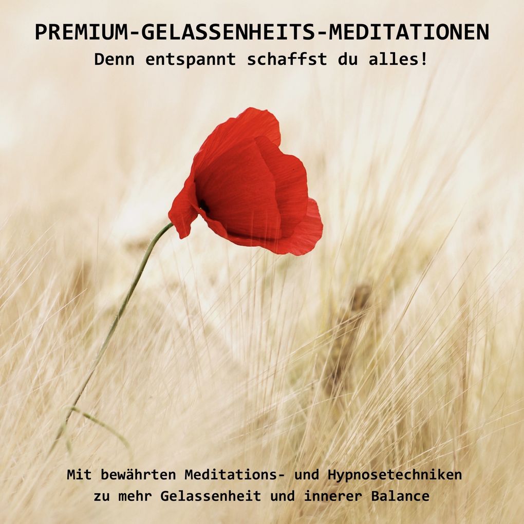 PREMIUM-GELASSENHEITS-MEDITATIONEN: Denn entspannt schaffst Du alles!