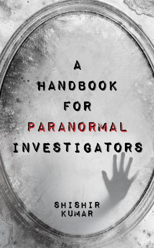 A Handbook for Paranormal Investigators