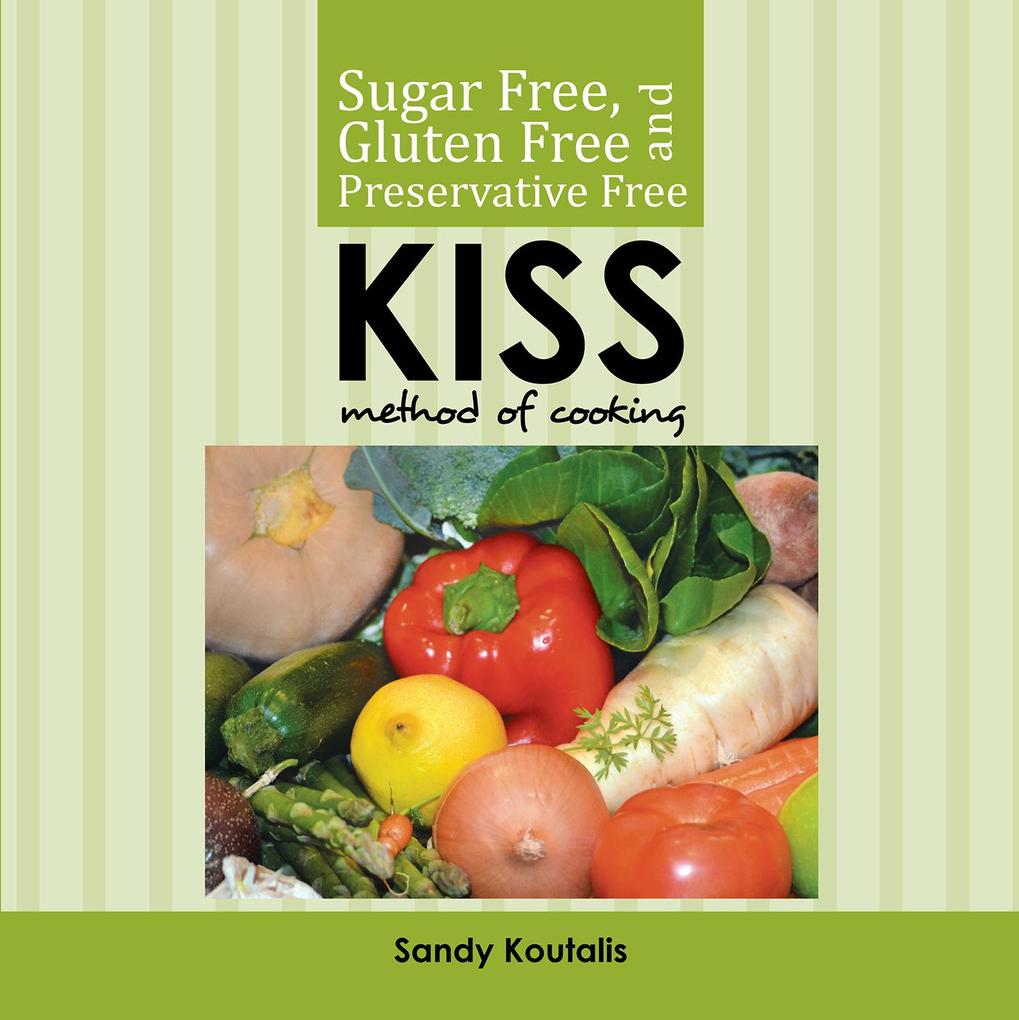Sugar Free Gluten Free and Preservative Free Kiss Method of Cooking