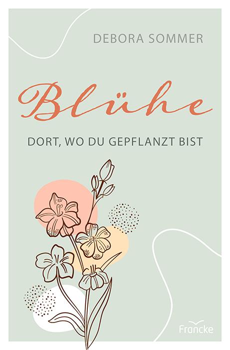 Blühe dort wo du gepflanzt bist