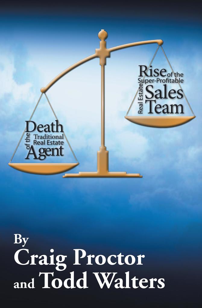 Death of the Traditional Real Estate Agent: Rise of the Super-Profitable Real Estate Sales Team