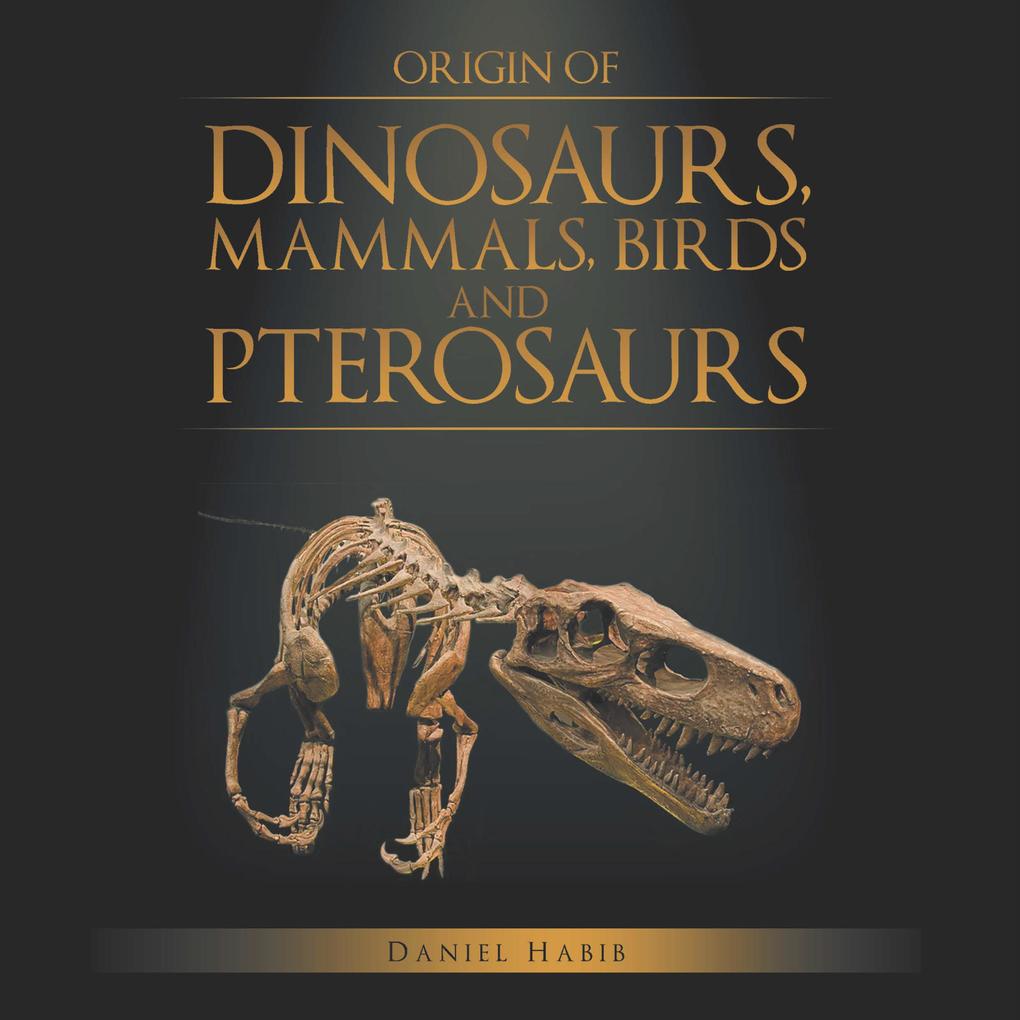 Origin of Dinosaurs Mammals Birds and Pterosaurs