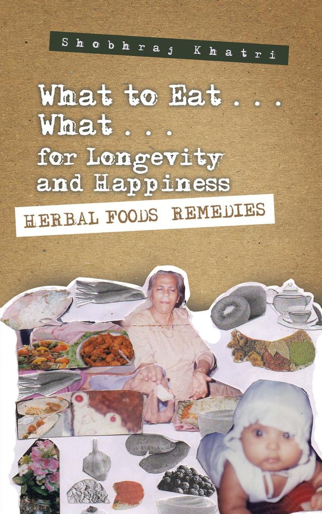 What to Eat . . . What . . . for Longevity and Happiness