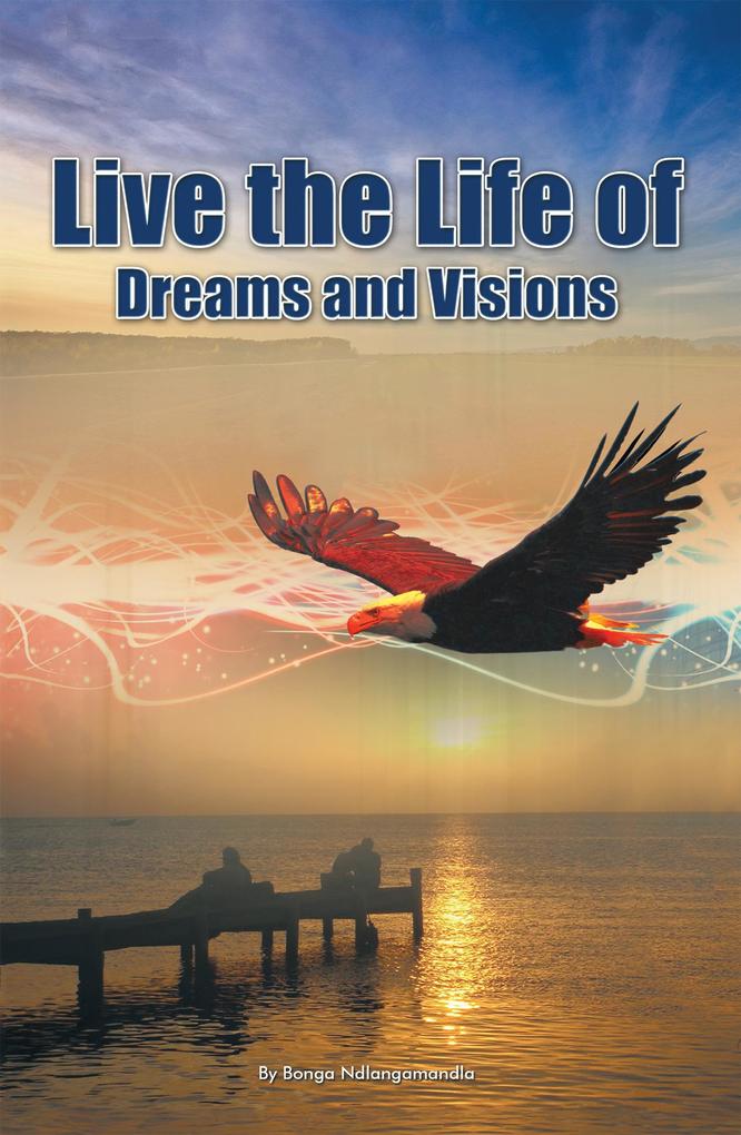 Live the Life of Dreams and Visions