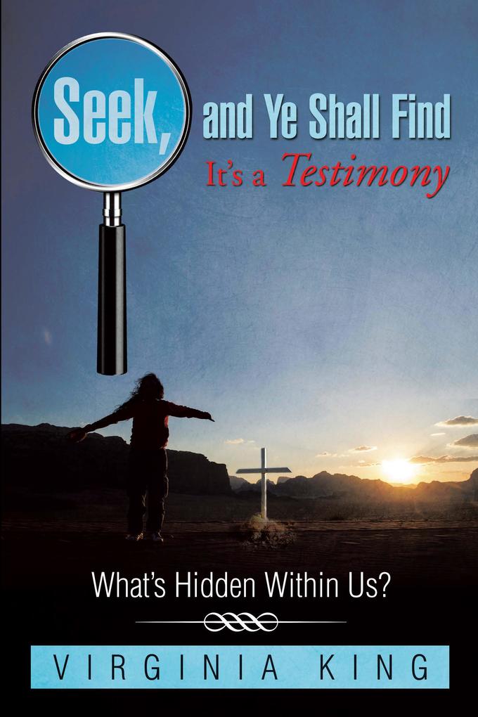 Seek and Ye Shall Find It'S a Testimony