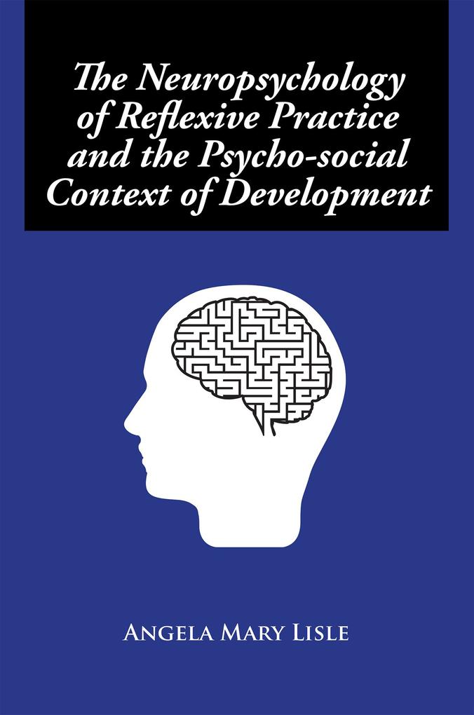 The Neuropsychology of Reflexive Practice and the Psycho-Social Context of Development