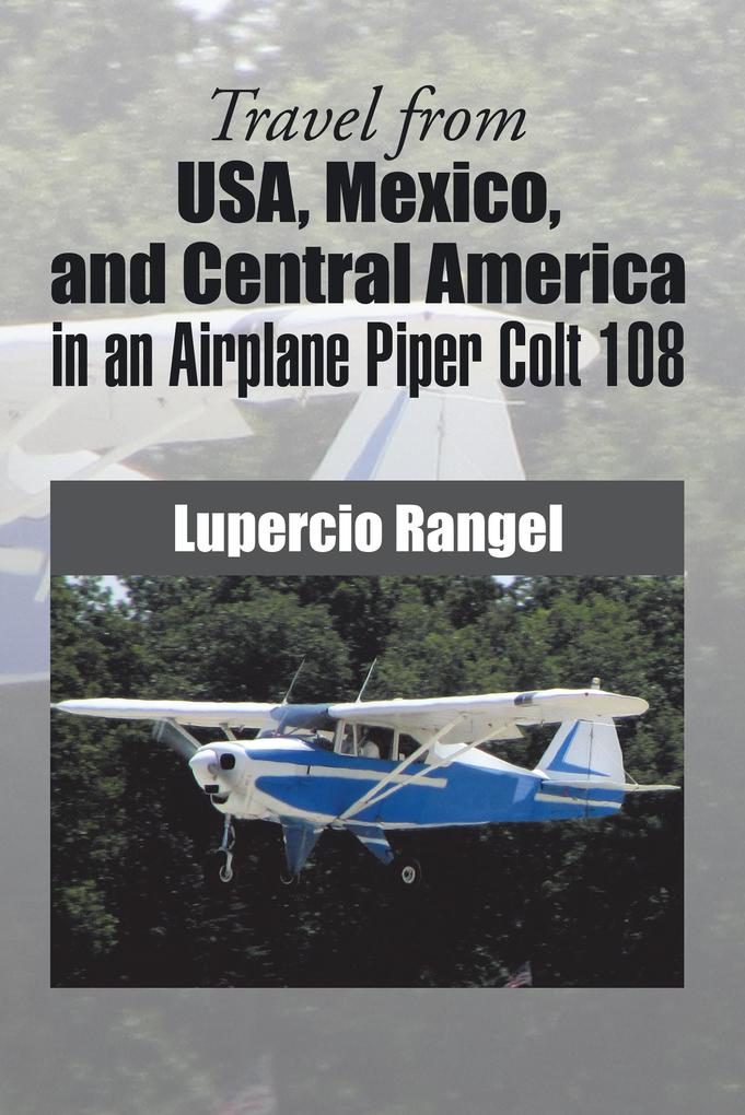 Travel from Usa Mexico and Central America in an Airplane Piper Colt 108