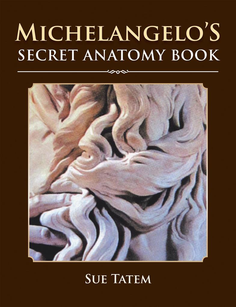Michelangelo‘s Secret Anatomy Book