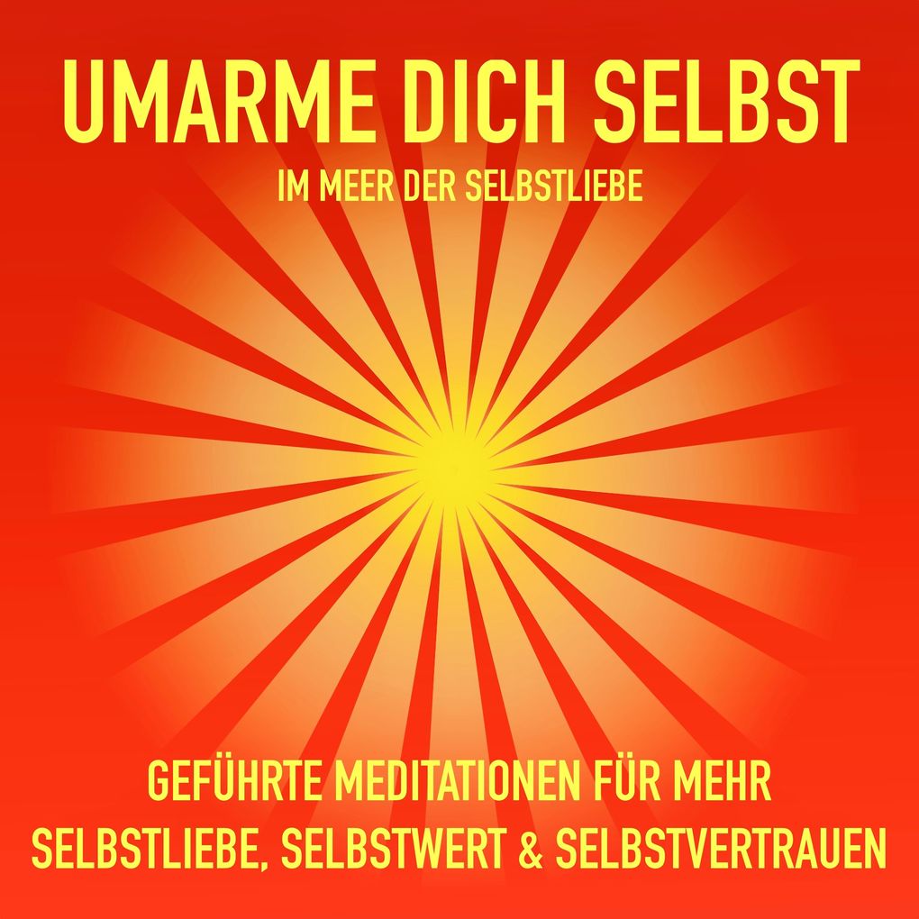 Geführte Meditationen für mehr Selbstliebe Selbstwert und Selbstvertrauen