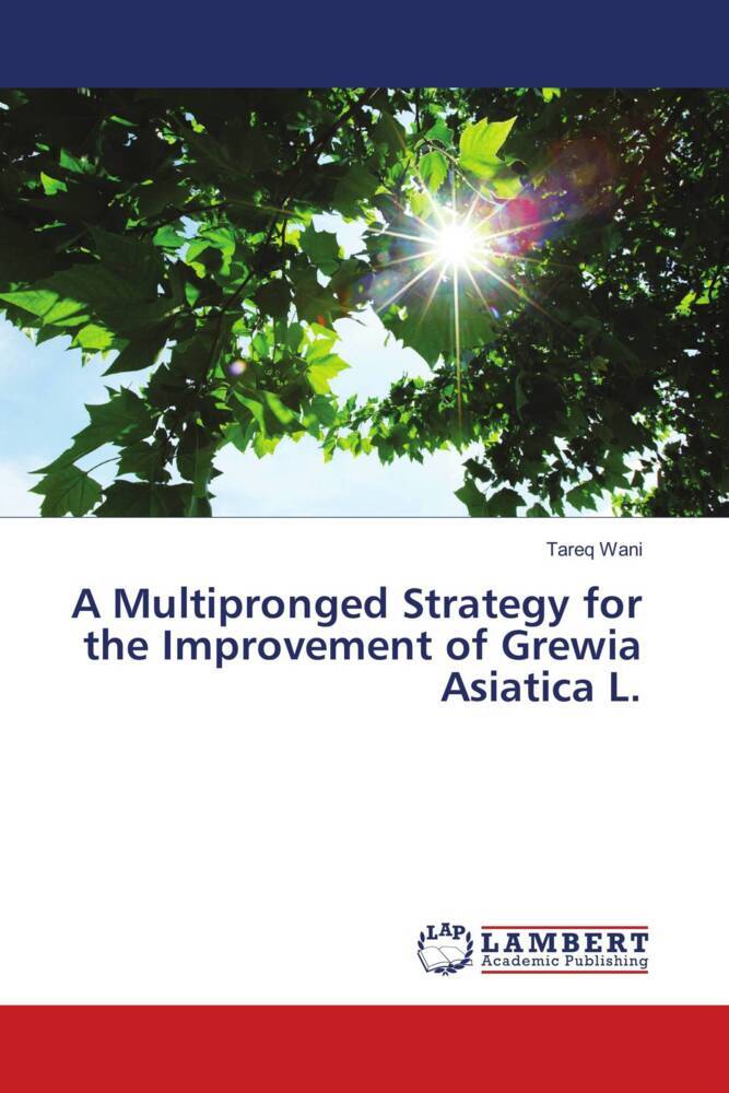 A Multipronged Strategy for the Improvement of Grewia Asiatica L.