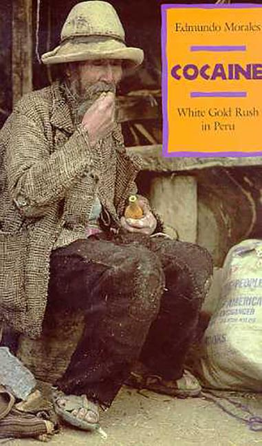 Cocaine: White Gold Rush in Peru - Edmundo Morales