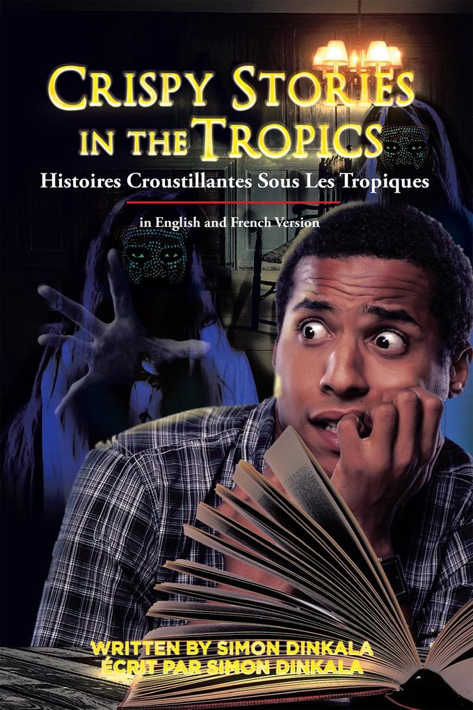 Crispy Stories in the Tropics: Histoires Croustillantes Sous Les Tropiques