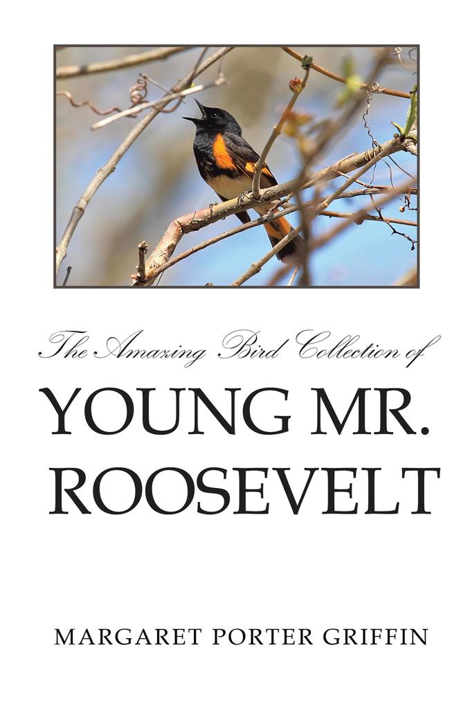 The Amazing Bird Collection of Young Mr. Roosevelt