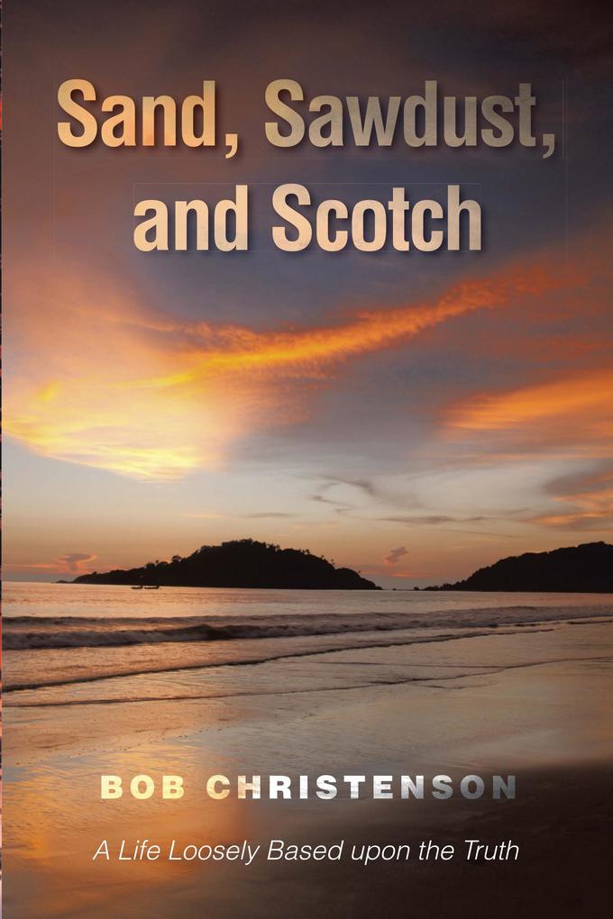 Sand Sawdust and Scotch