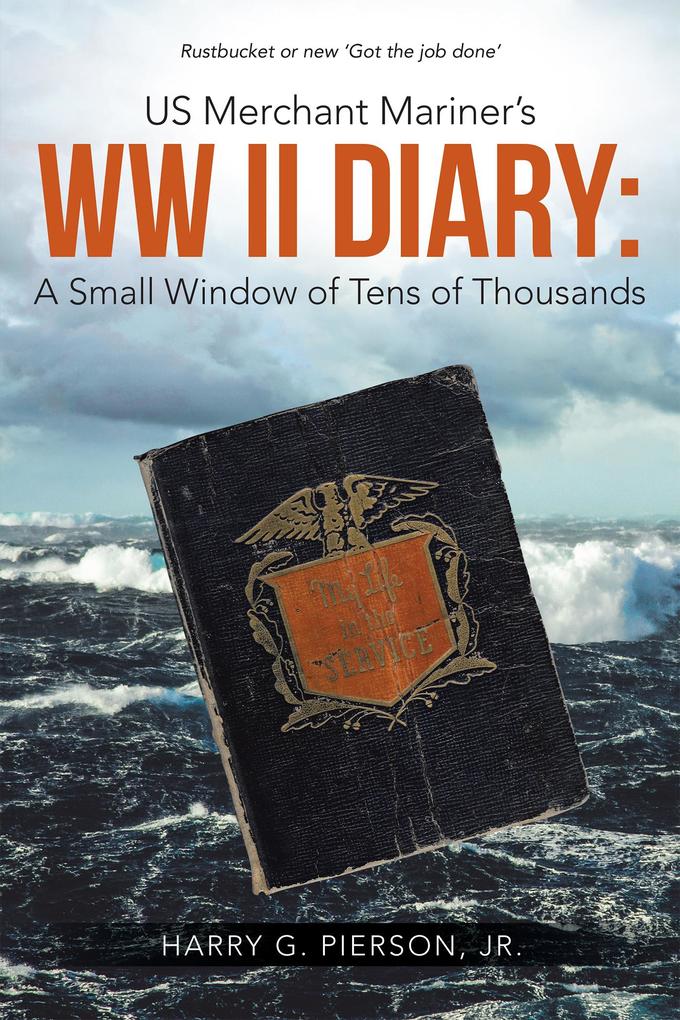 Us Merchant Mariner‘s Ww Ii Diary: a Small Window of Tens of Thousands
