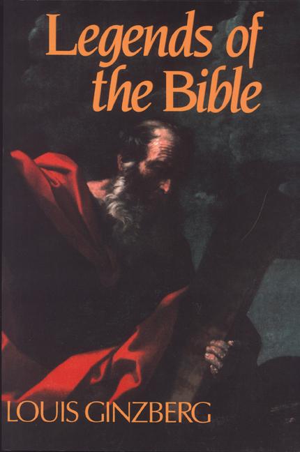The Legends of the Bible - Louis Ginzberg