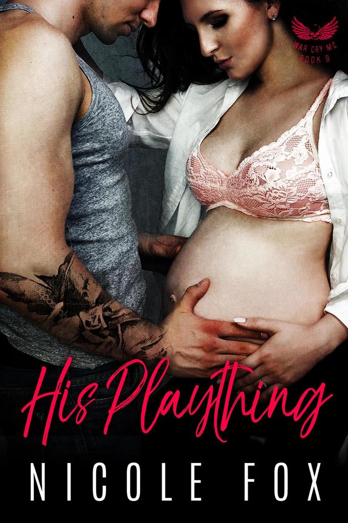 His Plaything: A Dark Bad Boy Baby Romance (War Cry MC #3)