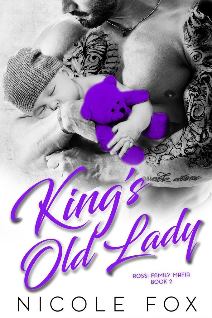 King‘s Old Lady: A Dark Bad Boy Mafia Romance (Rossi Family Mafia #2)