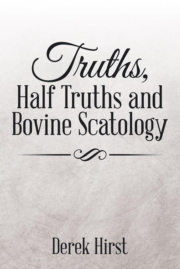 Truths Half Truths and Bovine Scatology