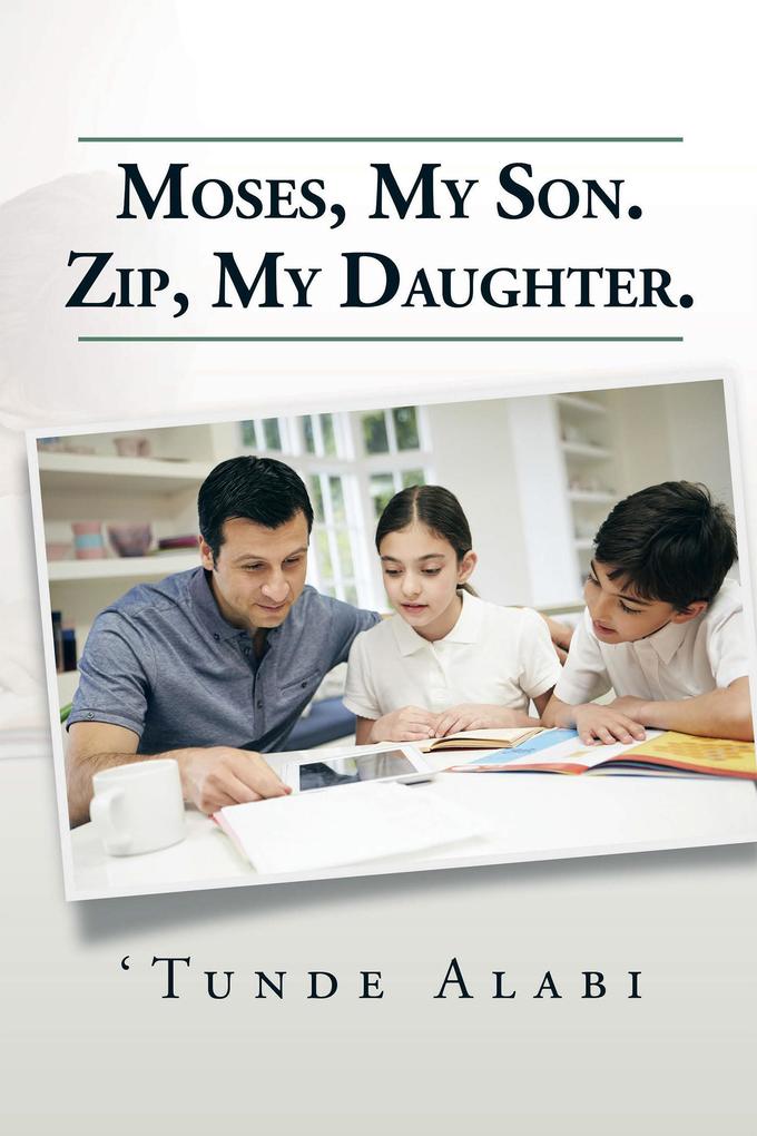 Moses My Son. Zip My Daughter.