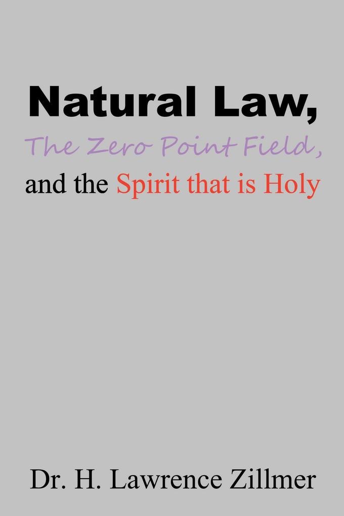Natural Law the Zero Point Field and the Spirit That Is Holy