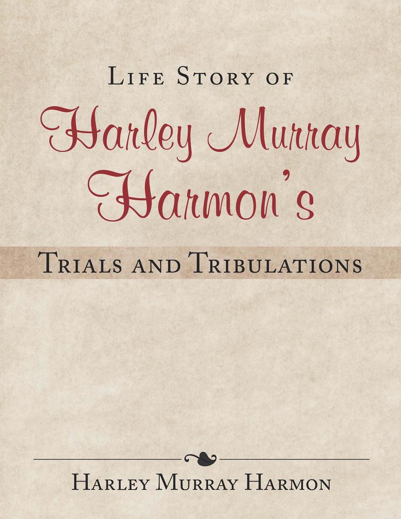 Life Story of Harley Murray Harmon‘S Trials and Tribulations